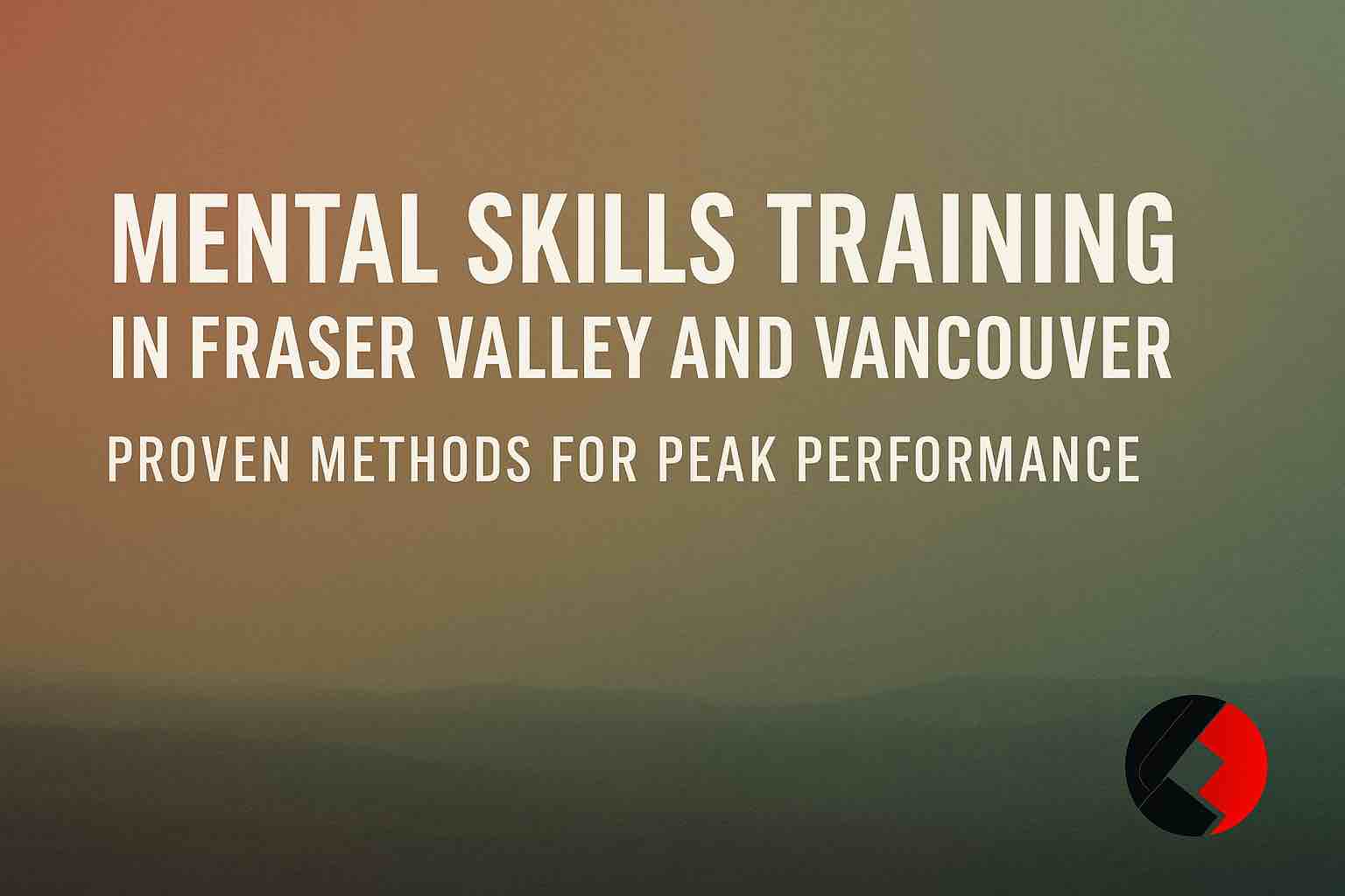 Mental Skills Training in Fraser Valley and Vancouver: Proven Methods for Peak Performance - Fortitude 365